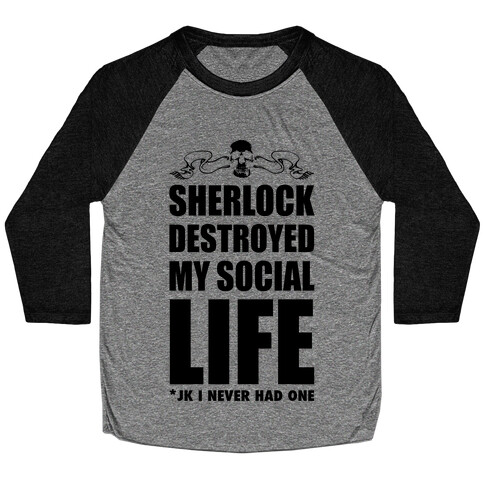 Sherlock Destroyed My Social Life Baseball Tee