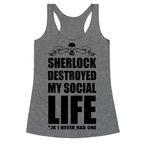 Sherlock Destroyed My Social Life Racerback Tank Top
