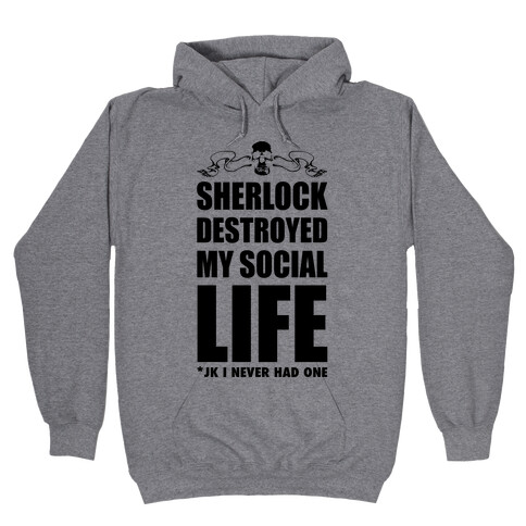 Sherlock Destroyed My Social Life Hooded Sweatshirt