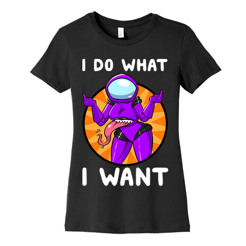 I Do What I Want Womens T-Shirt