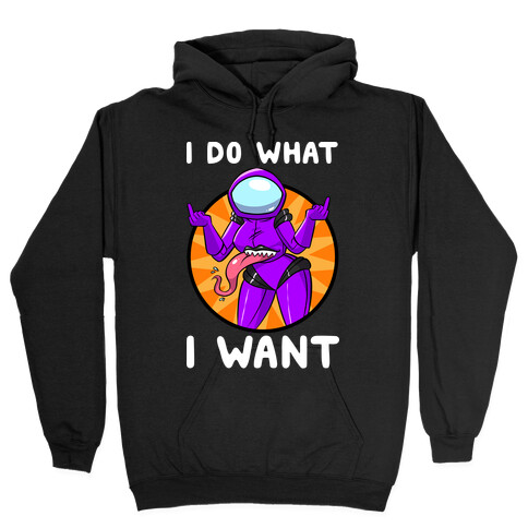 I Do What I Want Hooded Sweatshirt