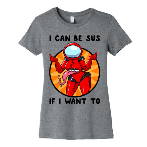 I Can Be Sus If I Want To Womens T-Shirt