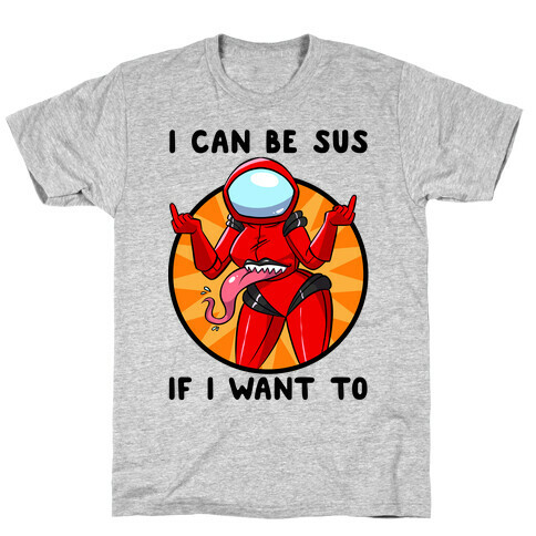 I Can Be Sus If I Want To T-Shirt