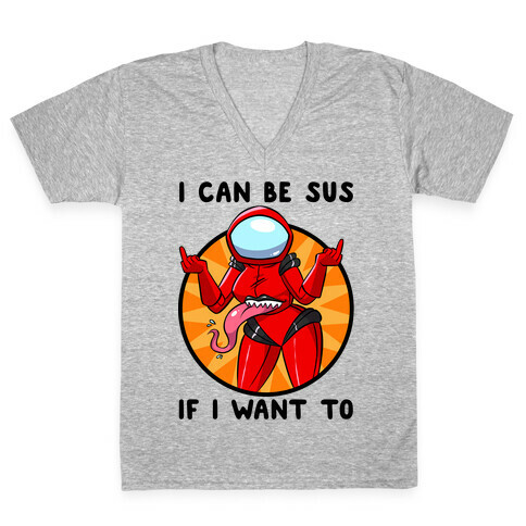 I Can Be Sus If I Want To V-Neck Tee Shirt