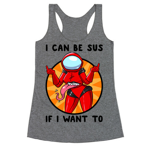 I Can Be Sus If I Want To Racerback Tank Top