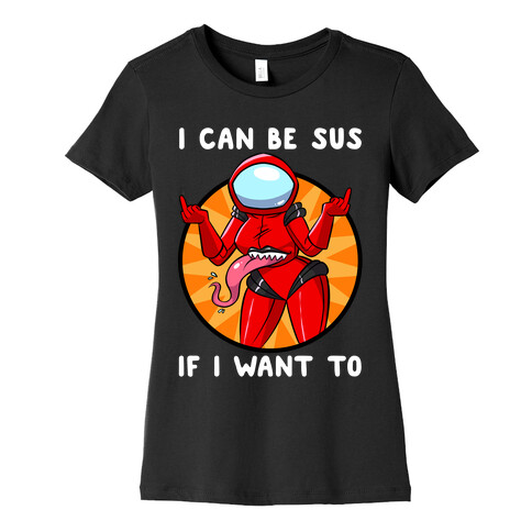 I Can Be Sus If I Want To Womens T-Shirt