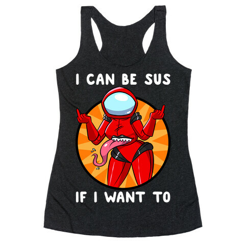 I Can Be Sus If I Want To Racerback Tank Top
