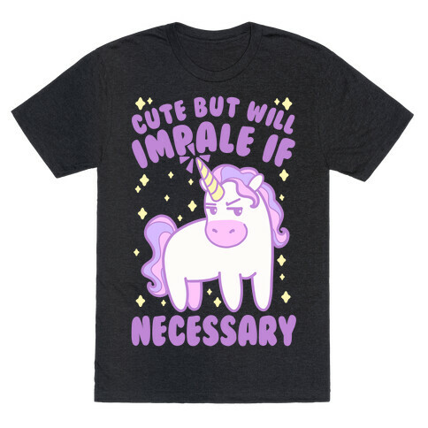 Cute But Will Impale If Necessary Unicorn T-Shirt