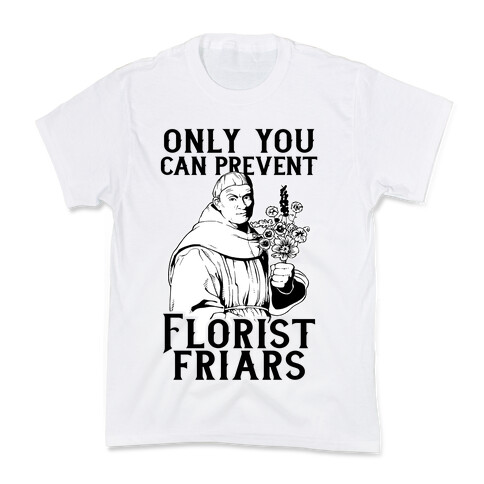 Only You Can Prevent Florist Friars Kids T-Shirt