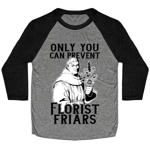 Only You Can Prevent Florist Friars Baseball Tee