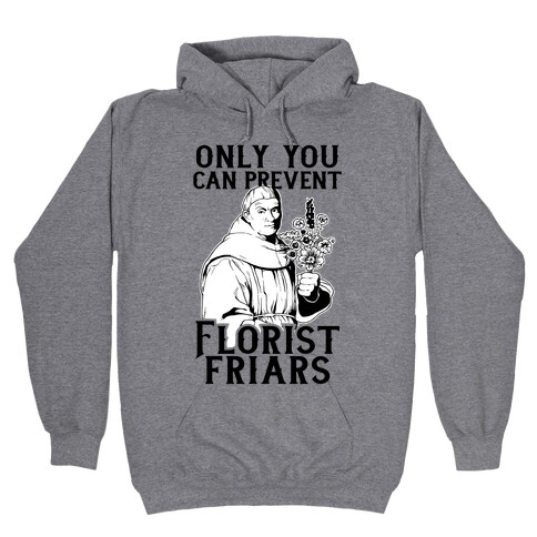 Only You Can Prevent Florist Friars Hooded Sweatshirt