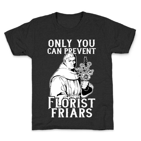 Only You Can Prevent Florist Friars Kids T-Shirt