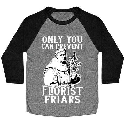 Only You Can Prevent Florist Friars Baseball Tee