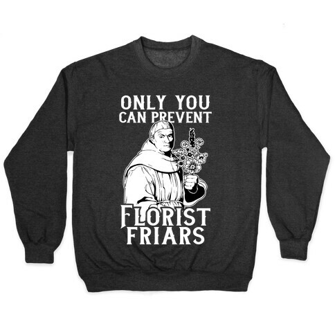 Only You Can Prevent Florist Friars Pullover