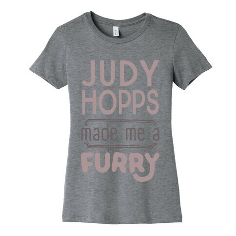 Judy Hopps Made Me A Furry Womens T-Shirt