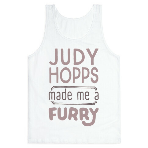 Judy Hopps Made Me A Furry Tank Top