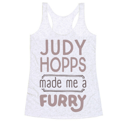 Judy Hopps Made Me A Furry Racerback Tank Top