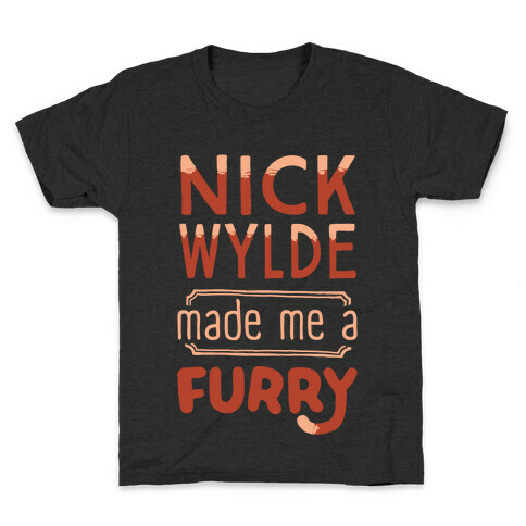Nick Wylde Made Me A Furry Kids T-Shirt