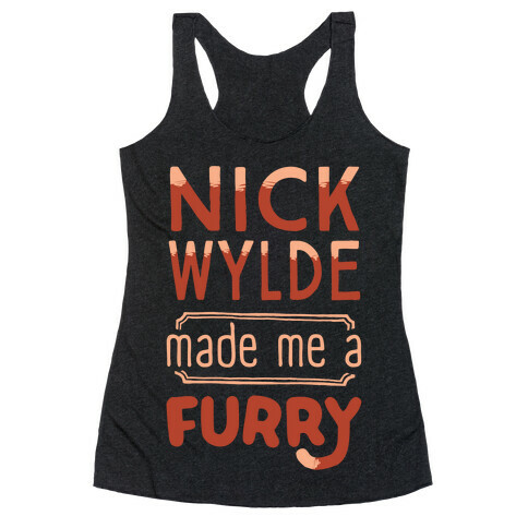 Nick Wylde Made Me A Furry Racerback Tank Top