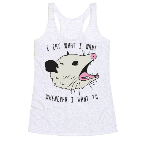 I Eat What I Want Whenever I Want To Opossum Racerback Tank Top