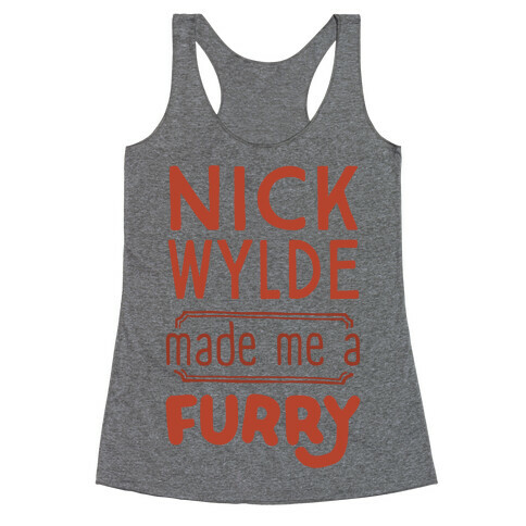 Nick Wylde Made Me A Furry Racerback Tank Top
