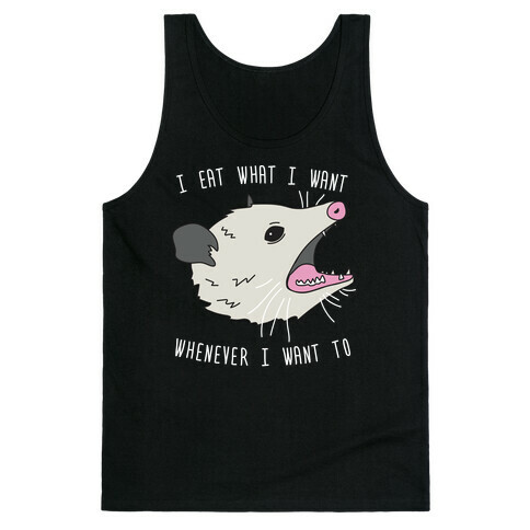 I Eat What I Want Whenever I Want To Opossum Tank Top