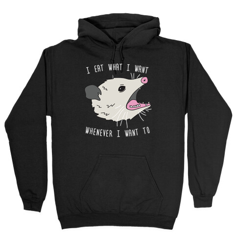 I Eat What I Want Whenever I Want To Opossum Hooded Sweatshirt