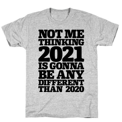 Not Me Thinking 2021 Is Gonna Be Any Different T-Shirt