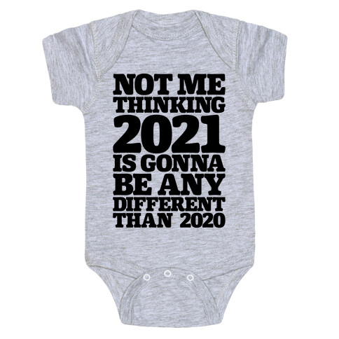 Not Me Thinking 2021 Is Gonna Be Any Different Baby One-Piece