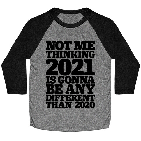 Not Me Thinking 2021 Is Gonna Be Any Different Baseball Tee