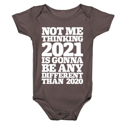 Not Me Thinking 2021 Is Gonna Be Any Different White Print Baby One-Piece