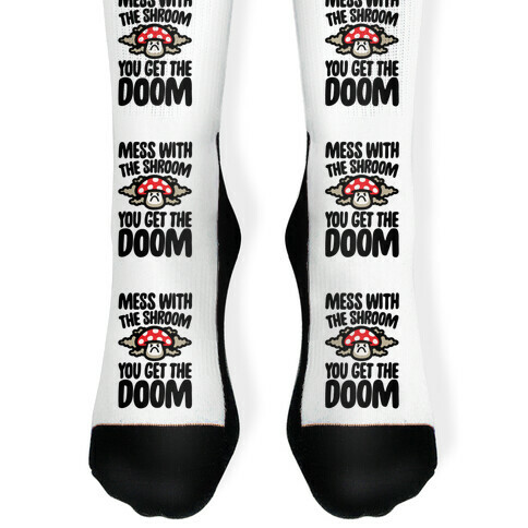 Mess With The Shroom You Get The Doom Sock