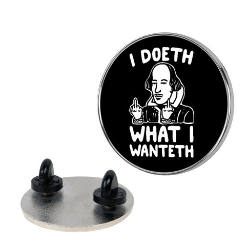 I Doeth What I Wanteth  Pin