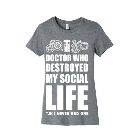 Doctor Who Destroyed My Life Womens T-Shirt