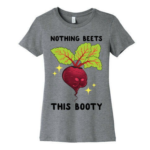 Nothing Beets This Booty Womens T-Shirt