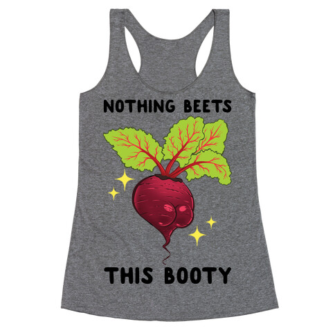 Nothing Beets This Booty Racerback Tank Top