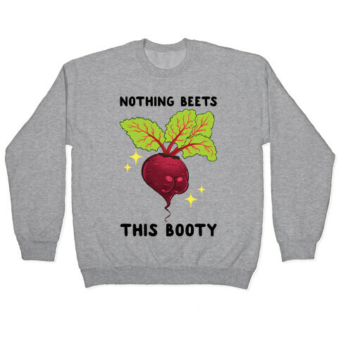 Nothing Beets This Booty Pullover