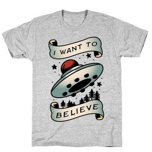 I Want to Believe (Old School Tattoo) T-Shirt