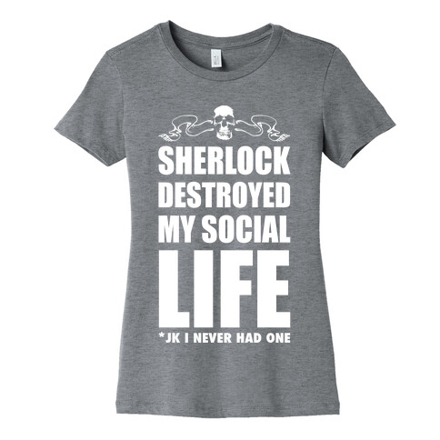 Sherlock Destroyed My Social Life Womens T-Shirt