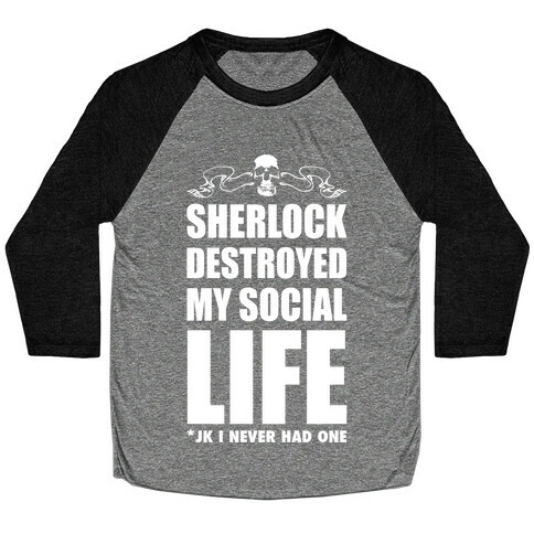 Sherlock Destroyed My Social Life Baseball Tee