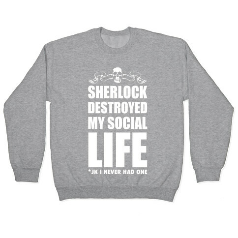 Sherlock Destroyed My Social Life Pullover