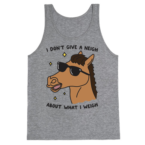 I Don't Give A Neigh About What I Weigh Tank Top