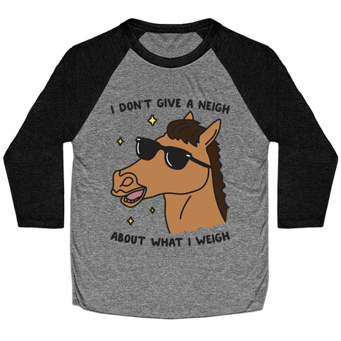 I Don't Give A Neigh About What I Weigh Baseball Tee