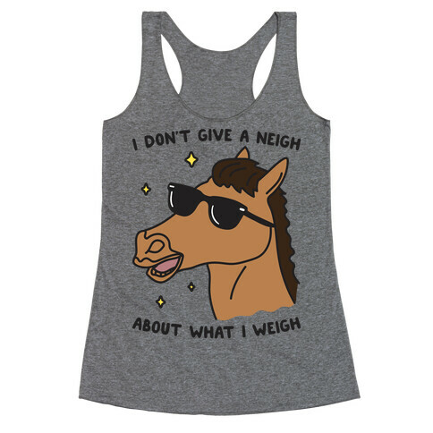 I Don't Give A Neigh About What I Weigh Racerback Tank Top