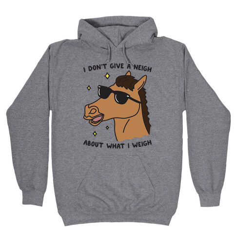 I Don't Give A Neigh About What I Weigh Hooded Sweatshirt