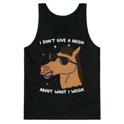 I Don't Give A Neigh About What I Weigh Tank Top