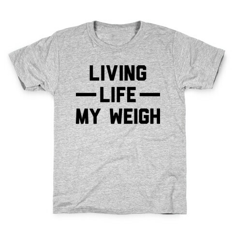 Living Life My Weigh Kids T-Shirt