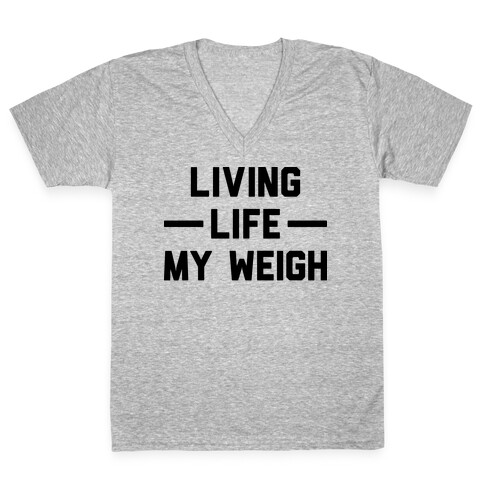 Living Life My Weigh V-Neck Tee Shirt