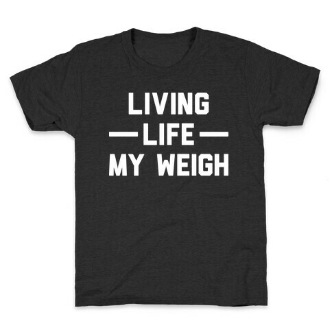 Living Life My Weigh Kids T-Shirt