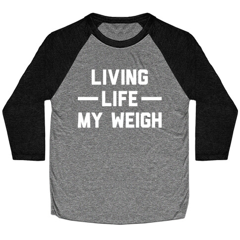 Living Life My Weigh Baseball Tee